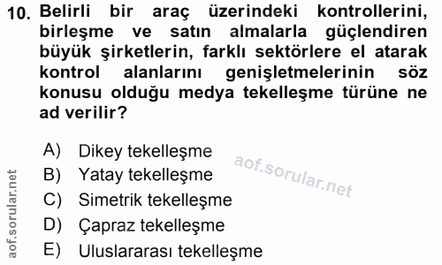 10. soru: Belirli bir araç üzerindeki kontrollerini, birleşme ve satın almalarla güçlendiren büyük şirketlerin, farklı sektörle…