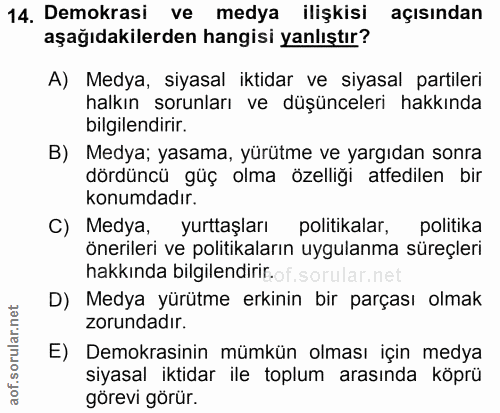 14. soru: Demokrasi ve medya ilişkisi açısından aşağıdakilerden hangisi yanlıştır? A) Medya, siyasal iktidar ve siyasal partile…