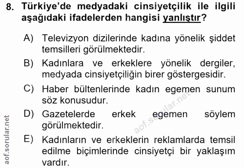 8. soru: Türkiye'de medyadaki cinsiyetçilik ile ilgili aşağıdaki ifadelerden hangisi yanlıştır? A) Televizyon dizilerinde kadı…