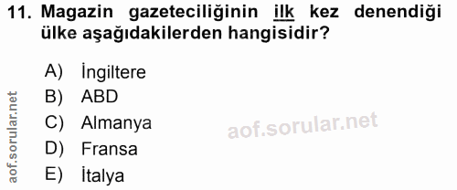 11. soru: Magazin gazeteciliğinin ilk kez denendiği ülke aşağıdakilerden hangisidir? A) ingiltere B) ABD C) Almanya D) Fransa E…