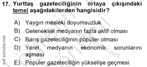 17. soru: Yurttaş gazeteciliğinin ortaya çıkışındaki temel aşağıdakilerden hangisidir? A) Yaygın mesleki doyumsuzluk B) Gelenek…
