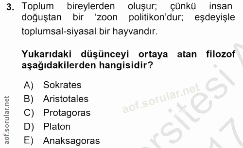 3. soru: Toplum bireylerden oluşur; çünkü insan doguştan birl 'zoon politikon'dur; eşdeyişle toplumsal-siyasal bir hayvandir.…
