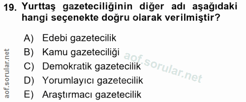 19. soru: Yurttaş gazeteciliğinin diğer adı aşağıdaki hangi seçenekte doğru olarak verilmiştir? A) Edebi gazetecilik C) Demokra…