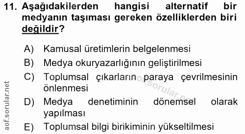 11. soru: Aşağıdakilerden hangisi alternatif bir medyanın taşıması gereken özelliklerden biri değildir? A) Kamusal üretimlerin…