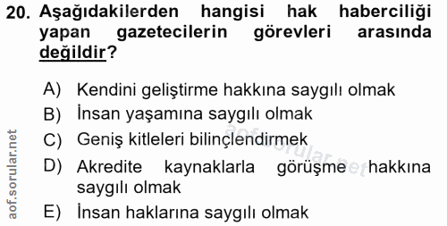 20. soru: Aşağıdakilerden hangisi hak haberciligi yapan gazetecilerin görevleri arasında değildir? A) Kendini geliştirme hakkın…