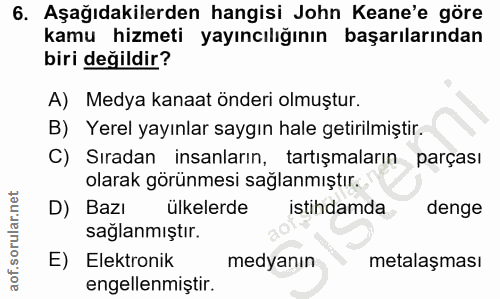 6. soru: Aşağıdakilerden hangisi John Keane'e göre kamu hizmeti yayıncılığının başarılarından biri değildir? A) Medya kanaat ö…