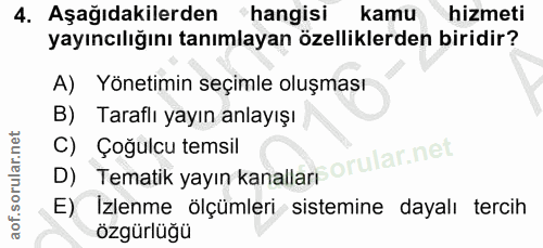 4. soru: Aşağıdakilerden hangisi kamu hizmeti yayıncılığını tanımlayan özelliklerden biridir? A) Yönetimin seçimle oluşması B)…