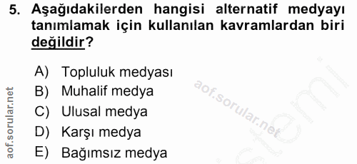5. soru: Aşağıdakilerden hangisi alternatif medyayı tanımlamak için kullanılan kavramlardan biri değildir? A) Topluluk medyası…