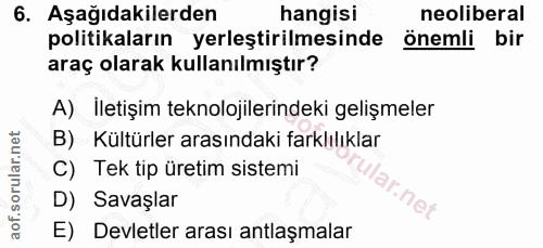6. soru: Aşağıdakilerden hangisi neoliberal politikaların yerleştirilmesinde önemli bir araç olarak kullanılmıştır? A) İletişi…