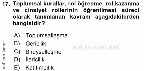 17. soru: Toplumsal kurallar, rol öğrenme, rol kazanma ve cinsiyet rollerinin öğrenilmesi süreci olarak tanımlanan kavram aşağı…