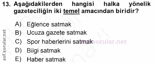 13. soru: Aşağıdakilerden hangisi halka yönelik gazeteciliğin iki temel amacından biridir? A) Eğlence satmak B) Ucuza gazete sa…