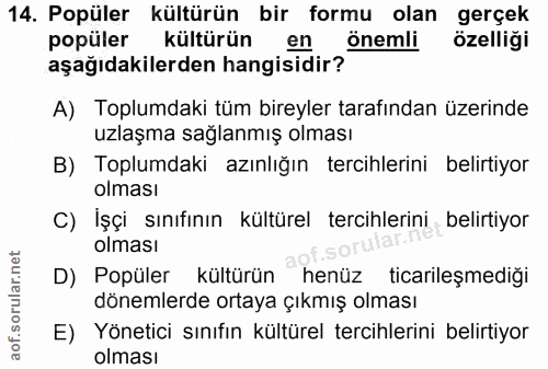 14. soru: Popüler kültürün bir formu olan gerçek popüler kültürün en önemli özelliği aşağıdakilerden hangisidir? A) Toplumdaki…