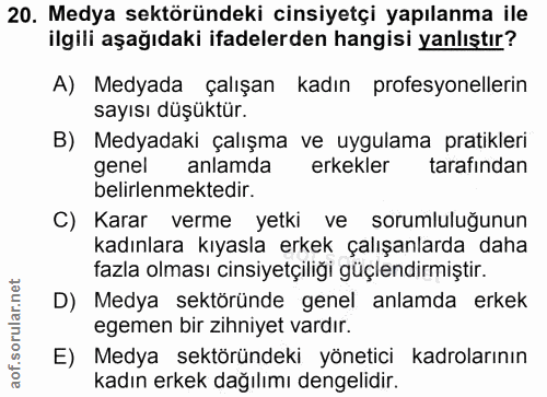 20. soru: Medya sektöründeki cinsiyetçi yapılanma ile ilgili aşağıdaki ifadelerden hangisi yanlıştır? A) Medyada çalışan kadın…
