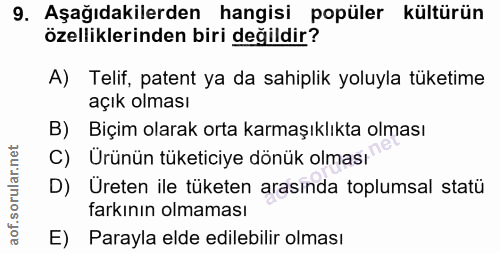 9. soru: Aşağıdakilerden hangisi popüler kültürün özelliklerinden biri değildir? A) Telif, patent ya da sahiplik yoluyla tüket…