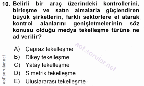 10. soru: Belirli bir araç üzerindeki kontrollerini, birleşme ve satın almalarla güçlendiren büyük şirketlerin, farklı sektörle…