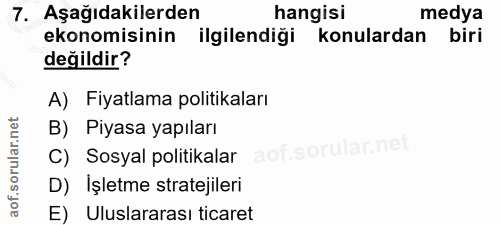 7. soru: Aşağıdakilerden hangisi medya ekonomisinin ilgilendiği konulardan biri değildir? A) Fiyatlama politikaları B) Piyasa…
