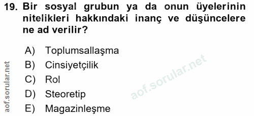 19. soru: Bir sosyal grubun ya da onun üyelerinin nitelikleri hakkındaki inanç ve düşüncelere ne ad verilir? A) Toplumsallaşma…