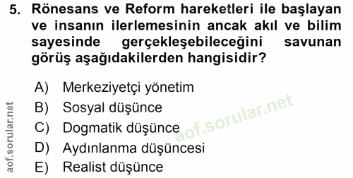 5. soru: Rönesans ve Reform hareketleri ile başlayan ve insanın ilerlemesinin ancak akıl ve bilim sayesinde gerçekleşebileceği…