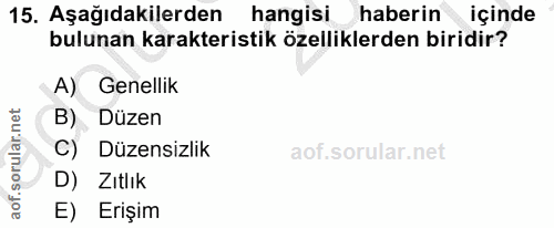 15. soru: Aşağıdakilerden hangisi haberin içinde bulunan karakteristik özelliklerden biridir? A) Genellik orular.net B) Düzen C…