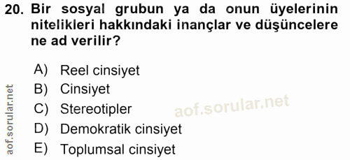20. soru: Bir sosyal grubun ya da onun üyelerinin nitelikleri hakkındaki inançlar ve düşüncelere ne ad verilir? A) Reel cinsiye…