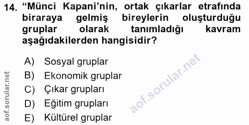 14. soru: "Münci Kapani'nin, ortak çıkarlar etrafında biraraya gelmiş bireylerin oluşturduğu gruplar olarak tanımladığı kavram…