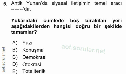 5. soru: Antik Yunan'da siyasal iletişimin temel aracı ------ dır. Yukarıdaki cümlede • boş bırakılan yeri aşağıdakilerden han…