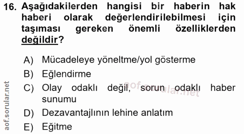 16. soru: Aşağıdakilerden hangisi bir haberin hak haberi olarak değerlendirilebilmesi için taşıması gereken önemli özelliklerde…