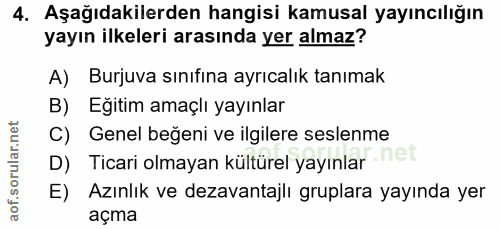 4. soru: Aşağıdakilerden hangisi kamusal yayıncılığın yayın ilkeleri arasında yer almaz? A) Burjuva sınıfina ayrıcalık tanımak…