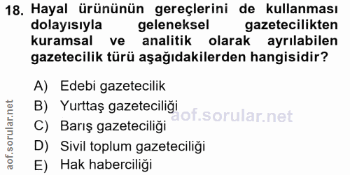 18. soru: Hayal ürününün gereçlerini de kullanması dolayisıyla geleneksel gazetecilikten kuramsal ve analitik olarak ayrılabile…