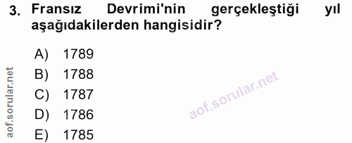 3. soru: Fransız Devrimi'nin gerçekleştiği yıl aşağıdakilerden hangisidir? A) 1789 B) 1788 C) 1787 D) 1786 E) 1785