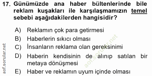 17. soru: Günümüzde ana haber bültenlerinde bile reklam kuşakları ile karşılaşmamızın temel sebebi aşağıdakilerden hangisidir?…