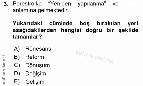 3. soru: Perestroika "Yeniden yapılanma" ve anlamına gelmektedir. Yukarıdaki cümlede boş • bırakılan yeri aşağıdakilerden hang…