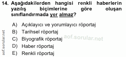 14. soru: Aşağıdakilerden hangisi renkli haberlerin yazılış biçimlerine göre oluşan sınıflandırmada yer almaz? A) Açıklayıcı ve…