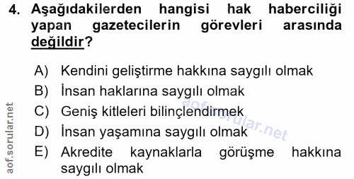 4. soru: Aşağıdakilerden hangisi hak haberciliği yapan gazetecilerin görevleri arasında değildir? A) Kendini geliştirme hakkın…