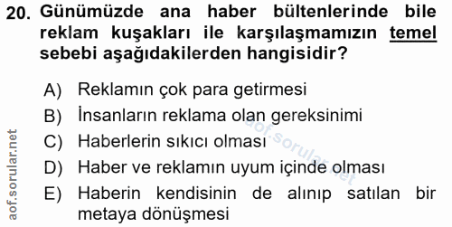 20. soru: Günümüzde ana haber bültenlerinde bile reklam kuşakları ile karşılaşmamızın temel sebebi aşağıdakilerden hangisidir?…