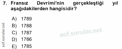 7. soru: Fransız Devrimi'nin gerçekleştiği yıl aşağıdakilerden hangisidir? A) 1789 B) 1788 C) 1787 D) 1786 E) 1785