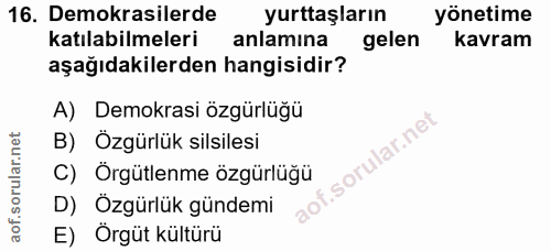16. soru: Demokrasilerde yurttaşların yönetime katılabilmeleri anlamina gelen kavram aşağıdakilerden hangisidir? A) Demokrasi ö…