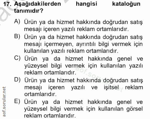 17. soru: Aşağıdakilerden " hangisi kataloğun tanımıdır? A) Urün ya da hizmet hakkında doğrudan satış mesajı içeren yazılı rekl…