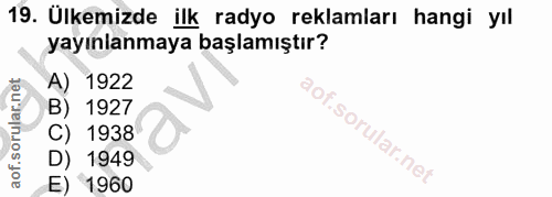 19. soru: Ülkemizde ilk radyo reklamları hangi yıl yayınlanmaya başlamıştır? A) 1922 B) 1927 C) 1938 D) 1949 E) 1960