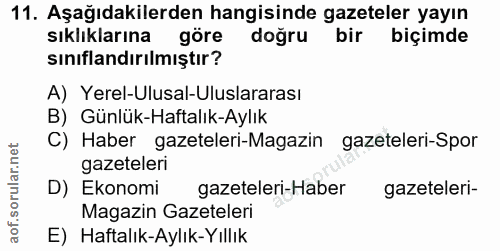 11. soru: Aşağıdakilerden hangisinde gazeteler yayın sıklıklarına göre doğru bir biçimde sınıflandırılmıştır? A) Yerel-Ulusal-U…