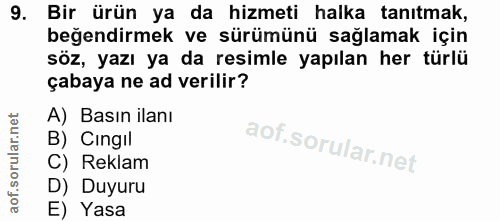 9. soru: Bir ürün ya da hizmeti halka tanıtmak, beğendirmek ve sürümünü sağlamak için söz, yazı ya da resimle yapılan her türl…