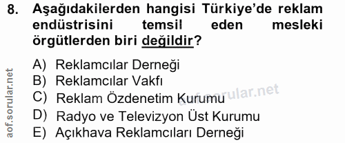 8. soru: Aşağıdakilerden hangisi Türkiye'de reklam endüstrisini temsil eden mesleki örgütlerden biri değildir? A) Reklamcılar…