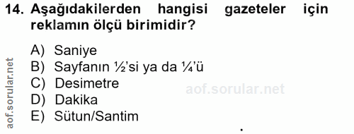 14. soru: Aşağıdakilerden hangisi gazeteler için reklamın ölçü birimidir? A) Saniye B) Sayfanın ½'si ya da ¼'ü C) Desimetre D)…
