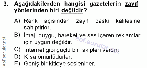 3. soru: Aşağıdakilerden hangisi gazetelerin zayıf yönlerinden biri değildir? A) Renk açısından zayıf baskı kalitesine sahipti…