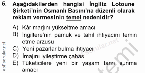 5. soru: Aşağıdakilerden hangisi ingiliz Lotoune Şirketi'nin Osmanlı Basını'na düzenli olarak reklam vermesinin temel nedenidi…