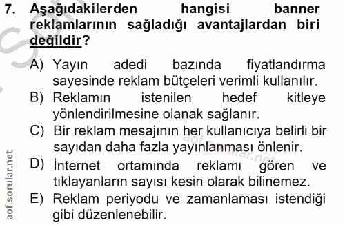 7. soru: Aşağıdakilerden hangisi banner reklamlarının sağladığı avantajlardan biri değildir? A) Yayın adedi bazında l fiyatlan…