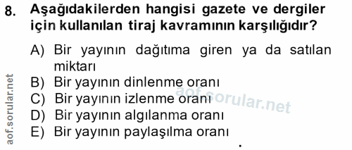 8. soru: Aşağıdakilerden hangisi gazete ve dergiler için kullanılan tiraj kavramının karşılığıdır? A) Bir yayının dağıtıma gir…