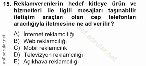 15. soru: Reklamverenlerin hedef kitleye ürün ve hizmetleri ile ilgili mesajları taşınabilir iletişim araçları olan cep telefon…