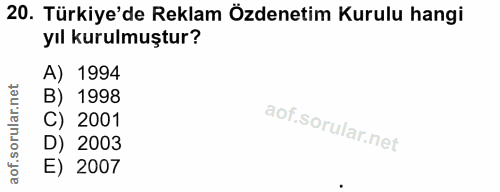 20. soru: Türkiye'de Reklam Özdenetim Kurulu hangi yıl kurulmuştur? A) 1994 B) 1998 C) 2001 D) 2003 E) 2007
