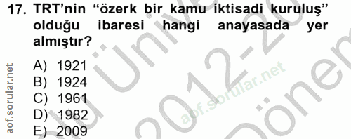 17. soru: TRT'nin "özerk bir kamu iktisadi kuruluş" olduğu ibaresi hangi anayasada yer almıştır? A) 1921 " Karnet B) 1924 öner…